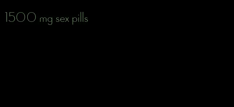 1500 mg sex pills