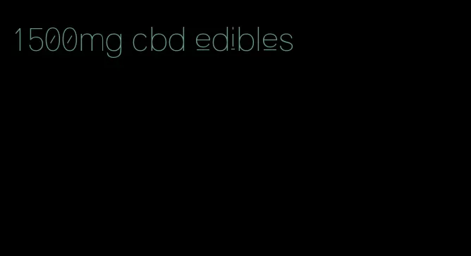 1500mg cbd edibles