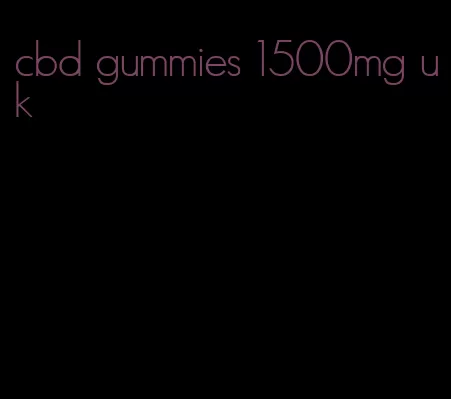 cbd gummies 1500mg uk