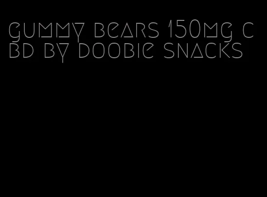 gummy bears 150mg cbd by doobie snacks