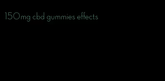 150mg cbd gummies effects