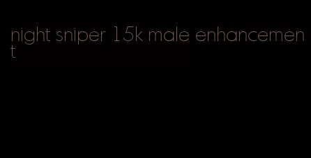 night sniper 15k male enhancement