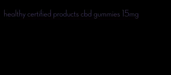 healthy certified products cbd gummies 15mg