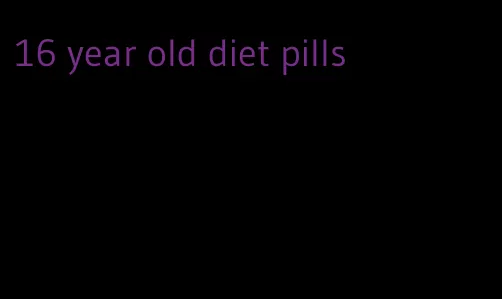 16 year old diet pills