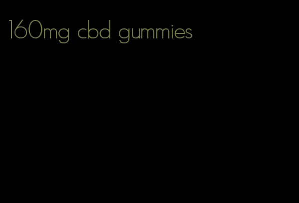 160mg cbd gummies