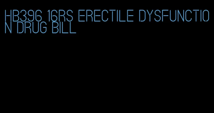 hb396 16rs erectile dysfunction drug bill