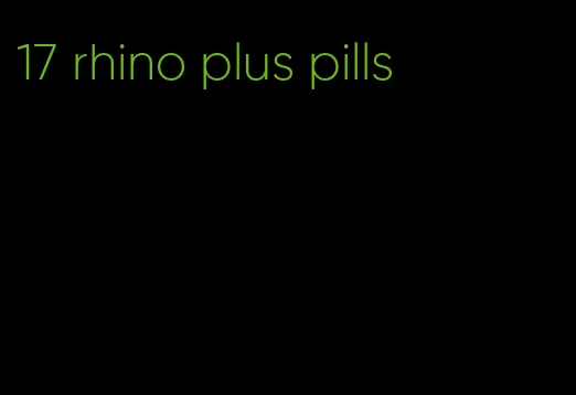 17 rhino plus pills