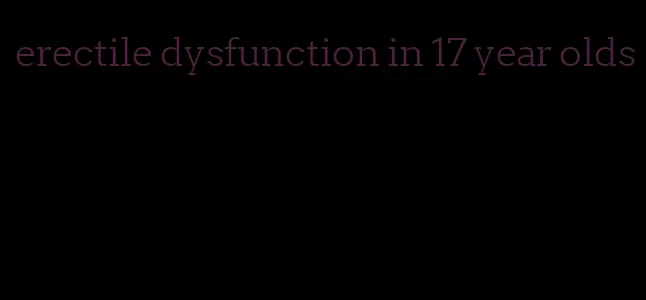 erectile dysfunction in 17 year olds