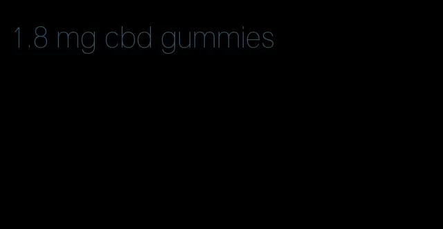 1.8 mg cbd gummies