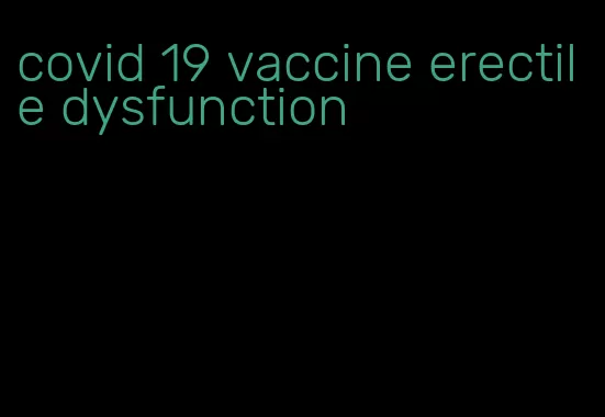 covid 19 vaccine erectile dysfunction