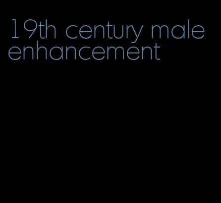 19th century male enhancement