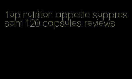 1up nutrition appetite suppressant 120 capsules reviews