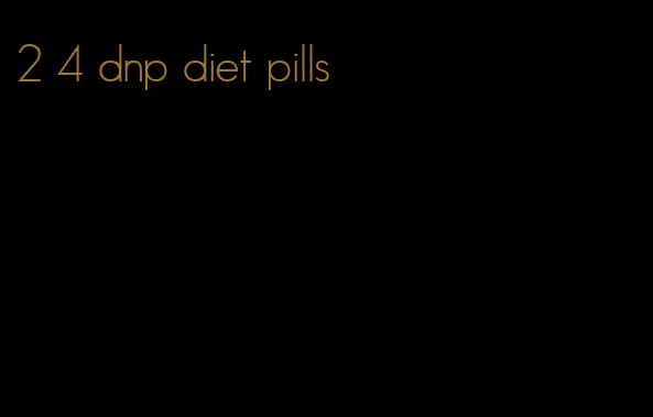 2 4 dnp diet pills