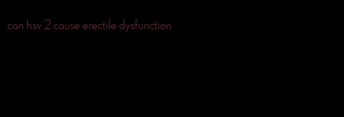 can hsv 2 cause erectile dysfunction