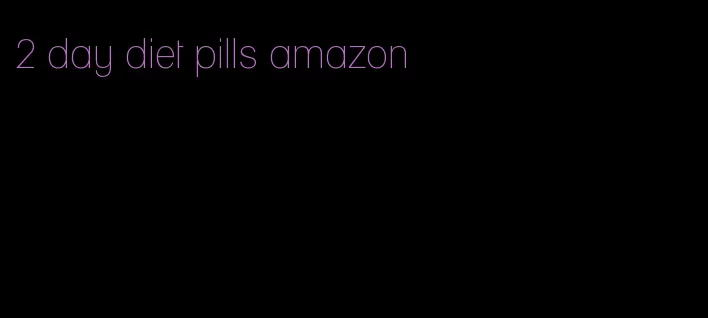 2 day diet pills amazon