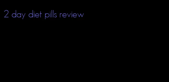 2 day diet pills review