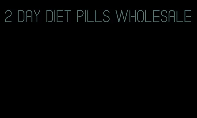 2 day diet pills wholesale