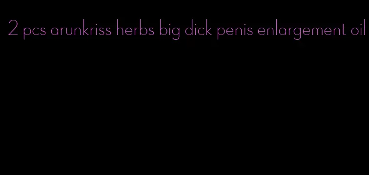 2 pcs arunkriss herbs big dick penis enlargement oil