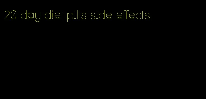 20 day diet pills side effects