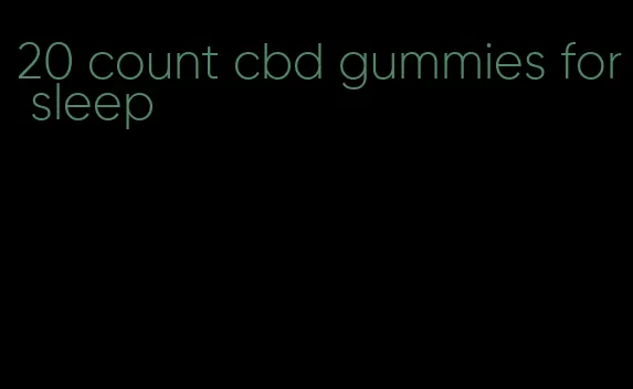 20 count cbd gummies for sleep