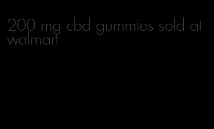 200 mg cbd gummies sold at walmart