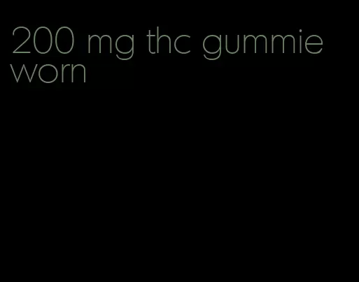 200 mg thc gummie worn