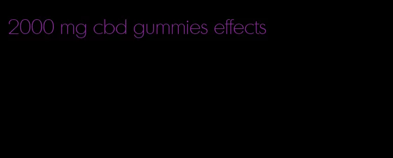 2000 mg cbd gummies effects