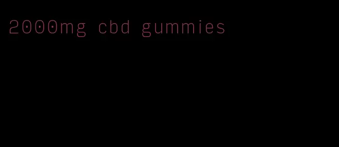 2000mg cbd gummies