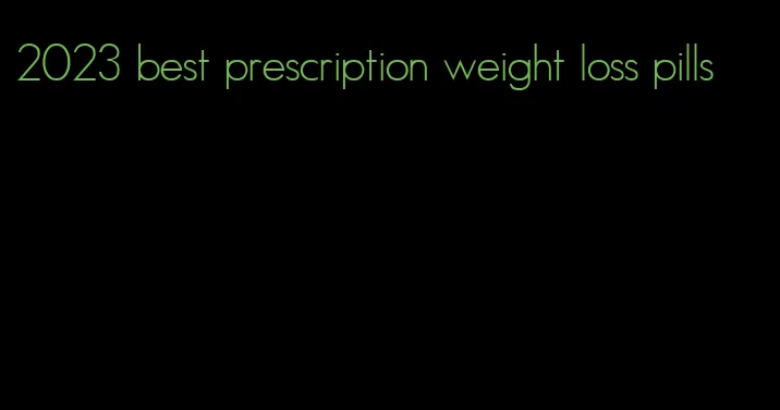 2023 best prescription weight loss pills