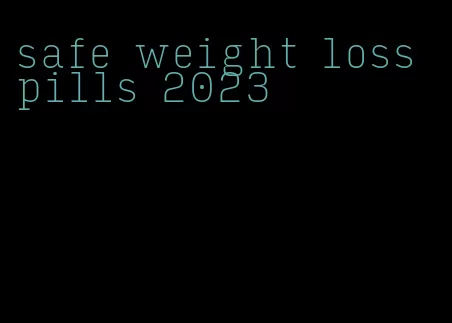 safe weight loss pills 2023