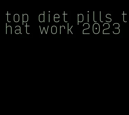 top diet pills that work 2023