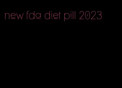 new fda diet pill 2023