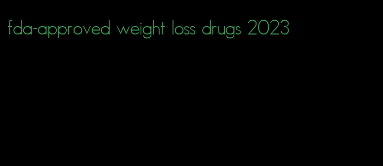 fda-approved weight loss drugs 2023