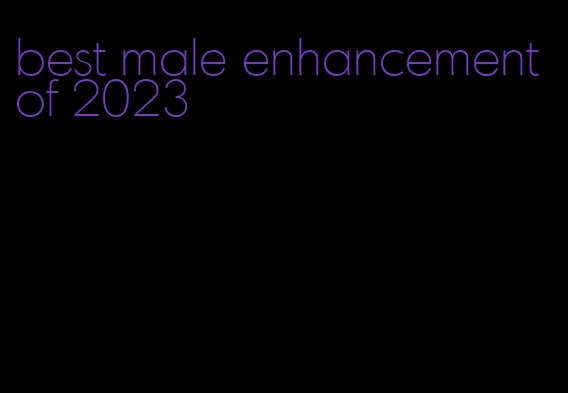 best male enhancement of 2023