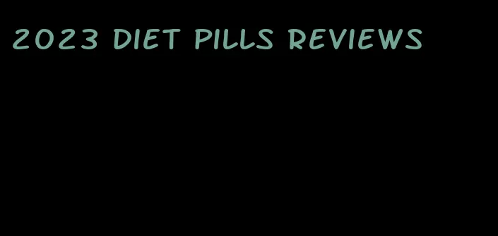 2023 diet pills reviews