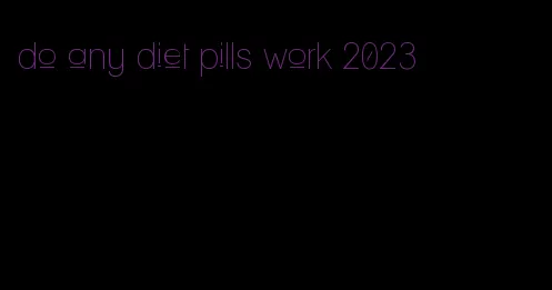 do any diet pills work 2023