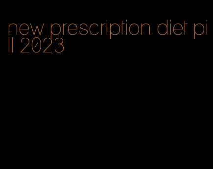 new prescription diet pill 2023