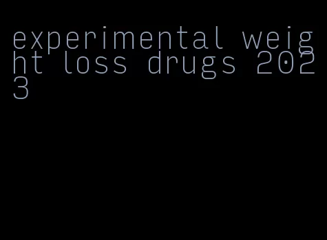 experimental weight loss drugs 2023