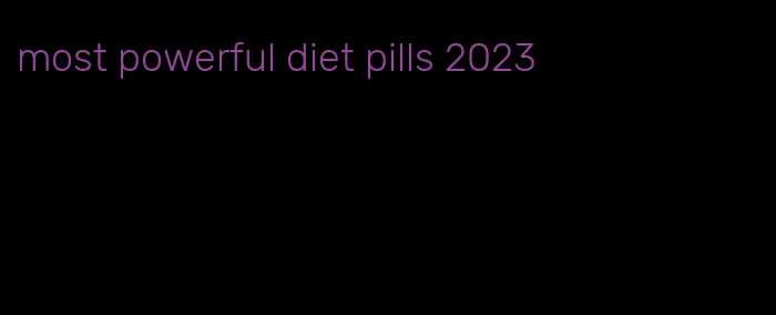 most powerful diet pills 2023