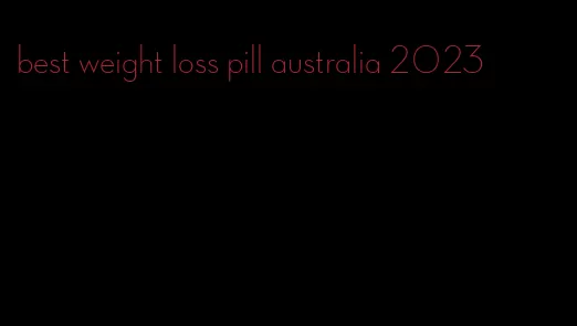 best weight loss pill australia 2023