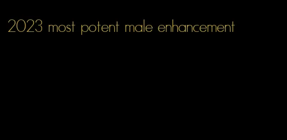 2023 most potent male enhancement