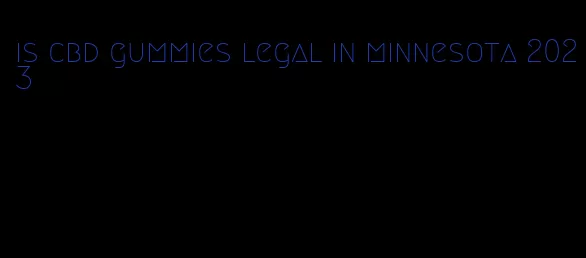 is cbd gummies legal in minnesota 2023