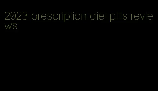 2023 prescription diet pills reviews