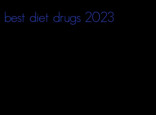 best diet drugs 2023