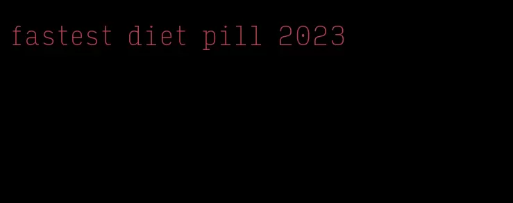 fastest diet pill 2023