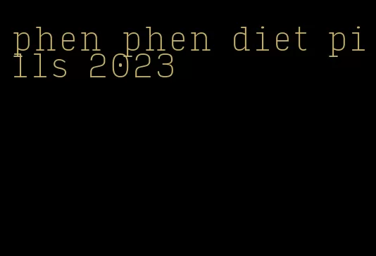 phen phen diet pills 2023