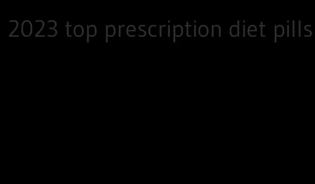 2023 top prescription diet pills