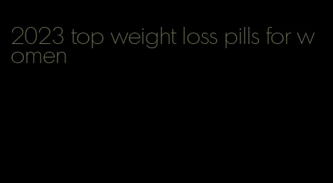 2023 top weight loss pills for women