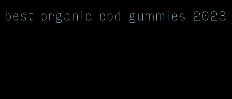 best organic cbd gummies 2023