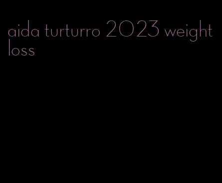 aida turturro 2023 weight loss